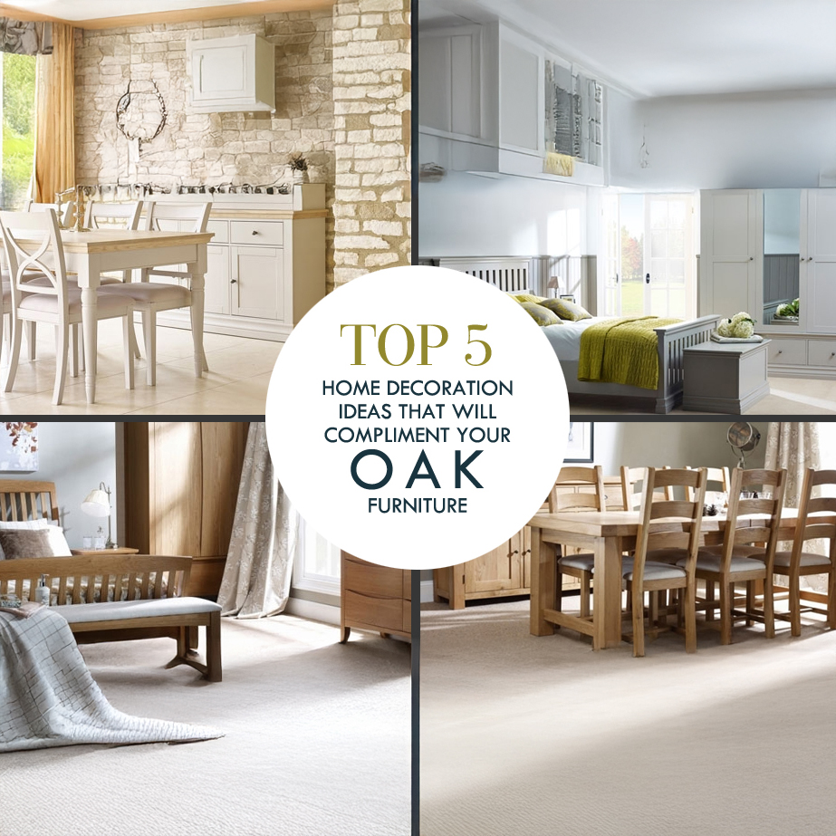 Top 5 Home Decoration Ideas that will Compliment Your Oak Furniture